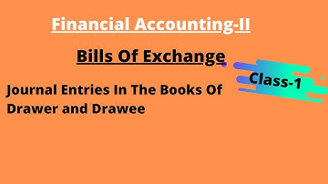 Bills of exchange || Journal entries in the books of Drawer and Drawee || Financial accounting-II