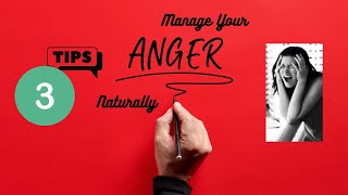3 Tips to Managing your Anger Naturally!