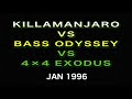 Killamanjaro vs bass odyssey vs 44 exodus jan 1996