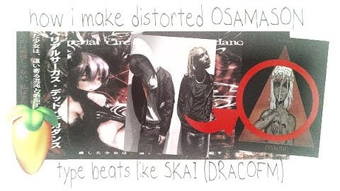 how i make distorted OSAMASON type beats like SKAI (DRACOFM) for psykotic