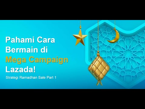 Strategi Ramadan Sale Dengan Memahami Cara Bermain Mega Campaign Di Lazada Agar Meningkat Jualan