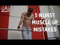 5 WORST MUSCLE UP MISTAKES!