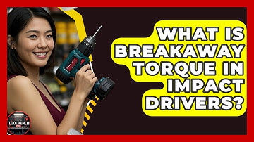 What Is Breakaway Torque In Impact Drivers? - ToolBench Pros