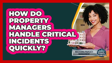 How Do Property Managers Handle Critical Incidents Quickly? - Mastering Property Management