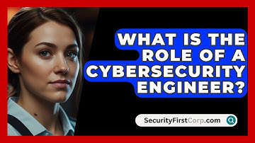 What Is the Role of a Cybersecurity Engineer? | SecurityFirstCorp News