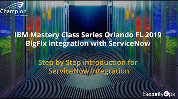 BigFix Mastery Class - Orlando - ServiceNow & BigFix