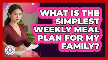 What Is The Simplest Weekly Meal Plan For My Family?