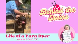 Life of a Yarn Dyer Vlog Aug 31- Sept 5, 2025