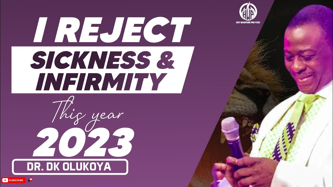 I REJECT SICKNESS & INFIRMITY,THIS YEAR 2023 - DR DK OLUKOYA.