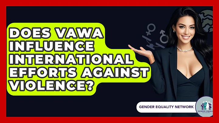 Does VAWA Influence International Efforts Against Violence? - Gender Equality Network