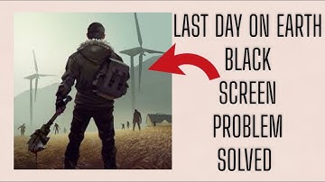 How To Solve Last Day On Earth App Black Screen Problem|| Rsha26 Solutions