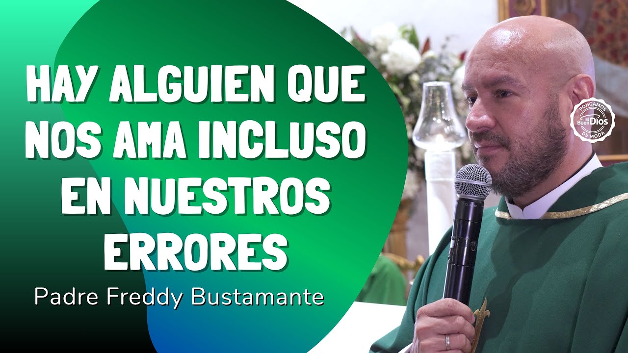 Hay alguien que nos ama incluso en nuestros errores — Padre Freddy Bustamante | El Buen Dios