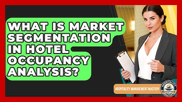 What Is Market Segmentation In Hotel Occupancy Analysis? - Hospitality Management Mastery