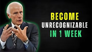 Become Unrecognizable in 1 Week – Jim Rohn Motivation