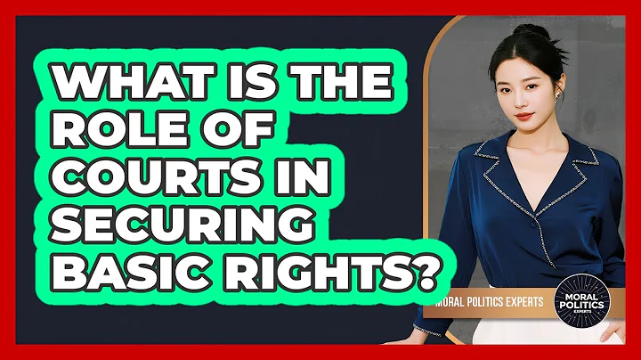 What Is The Role Of Courts In Securing Basic Rights?