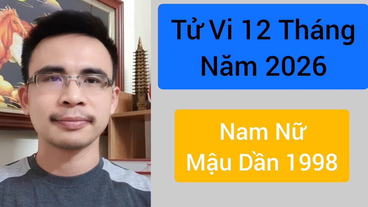 Tử Vi 12 Tháng Năm 2026 Bính Ngọ. Nam Nữ Tuổi Mậu Dần1998