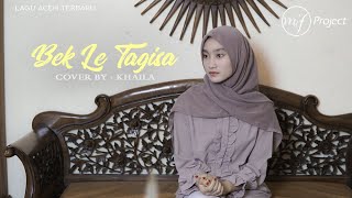 Lagu Aceh Terbaru - Bek Le Tagisa - Khaila ( cover )