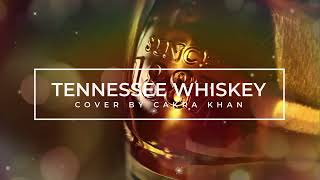 TENNESSEE WHISKEY - CAKRA KHAN Cover (Lirik)