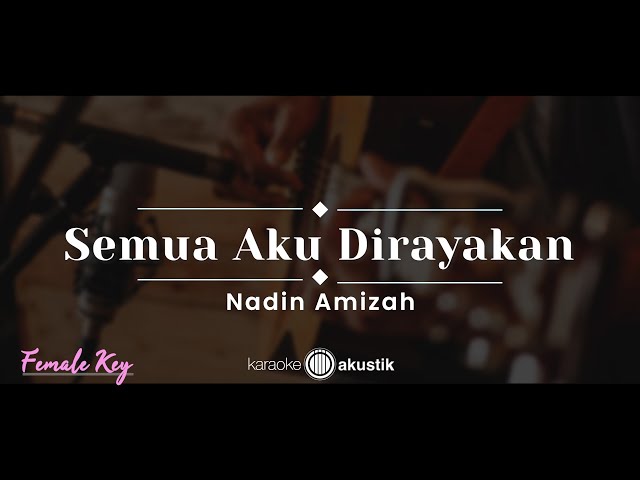 Semua Aku Dirayakan – Nadin Amizah (KARAOKE AKUSTIK - FEMALE KEY) class=