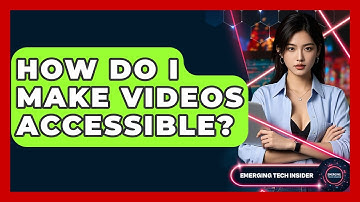How Do I Make Videos Accessible? - Emerging Tech Insider