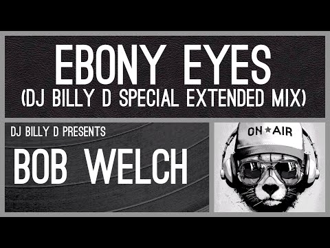 Bob Welch - Ebony Eyes (DJ Billy D Special Extended Mix