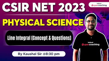 CSIR NET 2023 | Physical Science |Line Integral-Concept & Questions|Kaushal Sir #csirphysicalscience