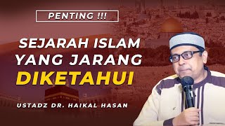 Sejarah Islam Yang Jarang Diketahui, Penting Ustadz Dr. Haikal Hasan