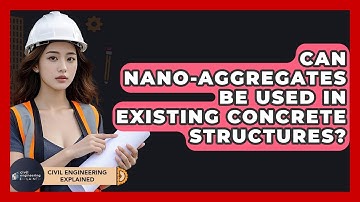 Can Nano-Aggregates Be Used In Existing Concrete Structures? - Civil Engineering Explained