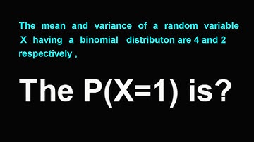The mean and variance of a random variable X having a binomial distribution are 4 and 2 respectively