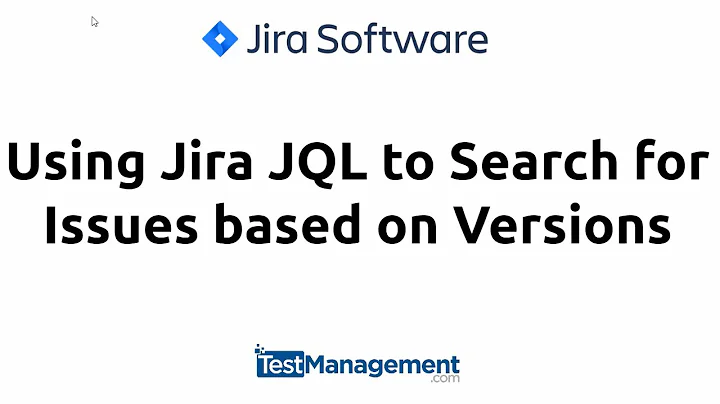 Using Jira JQL to Search for Issues based on Versions