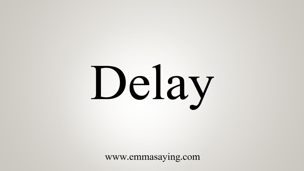 DELAY - Meaning and Pronunciation 