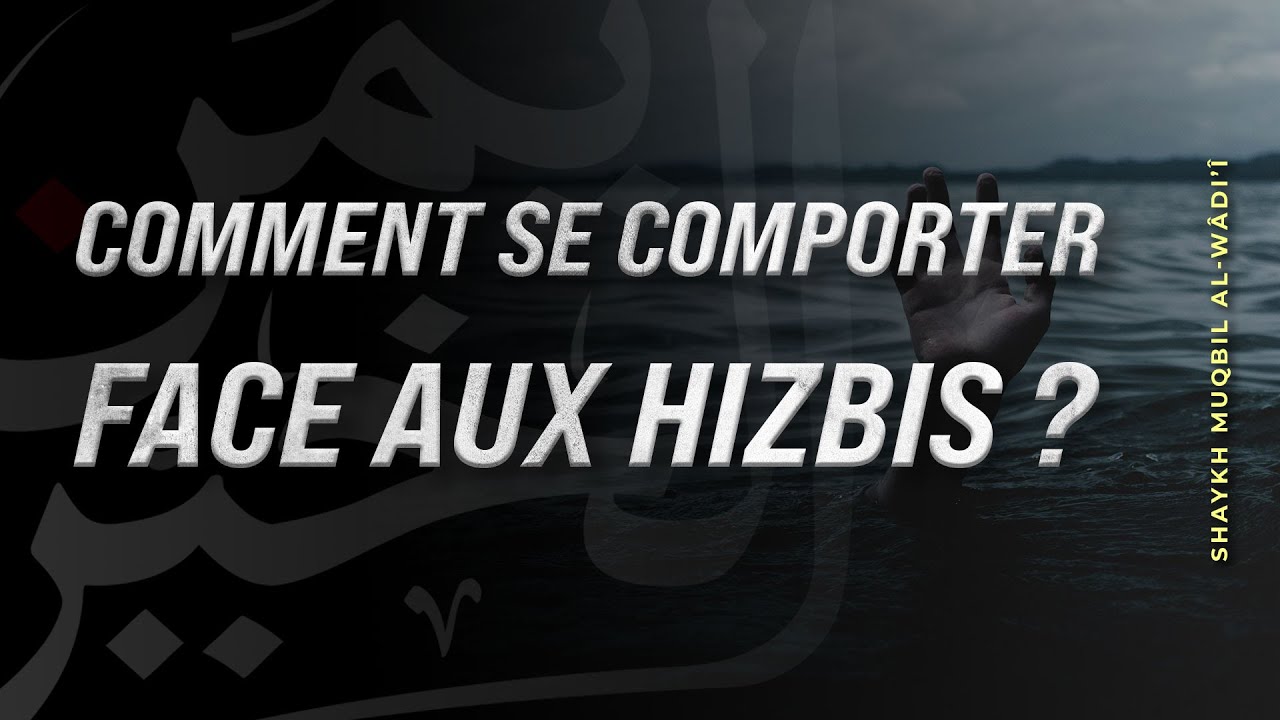 COMMENT SE COMPORTER FACE AUX HIZBIS - Shaykh Muqbil Al-Wâdi'î