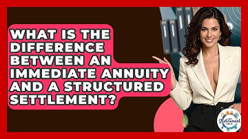 What Is The Difference Between An Immediate Annuity And A Structured Settlement?