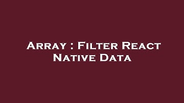 Array : Filter React Native Data
