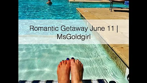 Romantic Getaway June 11 | MsGoldgirl