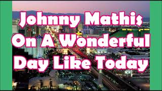 Johnny Mathis   On A Wonderful Day Like Today   +   LYRICS