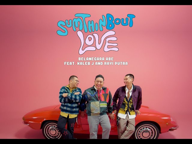 Sumthin Bout Love (MV) - Belanegara Abe feat  Kaleb J u0026 Rayi Putra class=