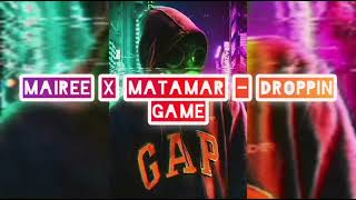 MAIREE X MATAMAR - Droppin Game