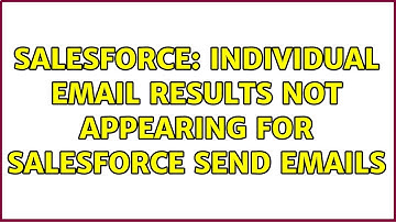 Salesforce: Individual Email Results not appearing for Salesforce Send Emails (4 Solutions!!)