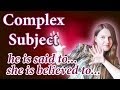 №55 English Grammar - Complex Subject, he is said to be, she is believed
