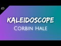 Corbin Hale // Kaleidoscope ♫ Lyrics ♫
