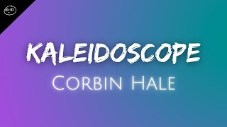 Corbin Hale // Kaleidoscope ♫ Lyrics ♫