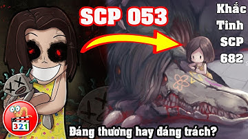 SCP 053: BÉ GÁI KÍCH ĐỘNG THẦN KINH ĐIÊN LOẠN | Khắc Tinh SCP 682 THẰN LẰN BẤT TỬ