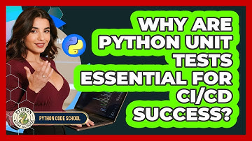 Why Are Python Unit Tests Essential For CI/CD Success? - Python Code School
