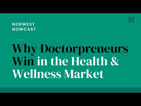 Why Doctorpreneurs Win in the Health & Wellness Market | Norwest Nowcast - video from Norwest