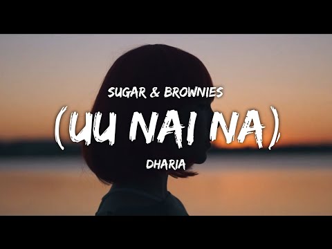 Dharia - (Uu Nai Na) Sugar And Brownies Lyrics