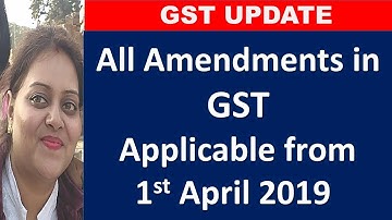 GST UPDATE. Amendments in GST Act from 1st April 2019