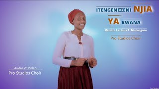 ITENGENEZENI NJIA YA BWANA: Mtunzi: Latinus P. Mutongore.  Pro studios Choir