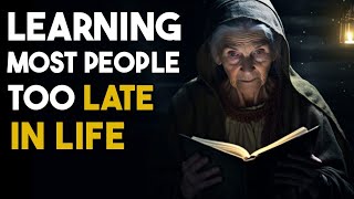 10 Lessons that Many People Unfortunately Learn Too Late in Life | Wisdom About Life