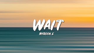 Wait Lyrics - Maroon 5 - Lyric Best Song